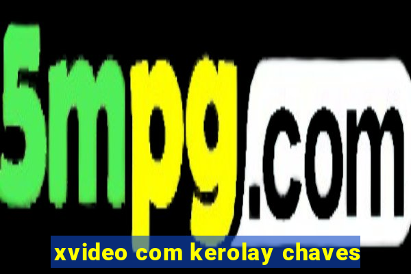 xvideo com kerolay chaves